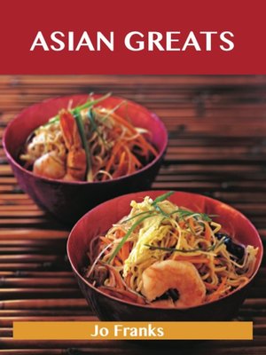 cover image of Asian Greats: Delicious Asian Recipes, The Top 100 Asian Recipes